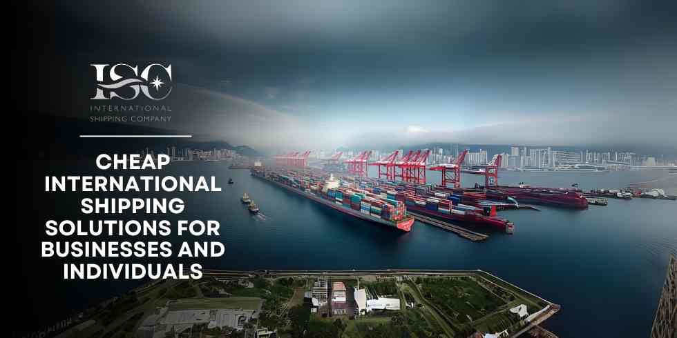 Cheap International Shipping Solutions for Businesses and Individuals