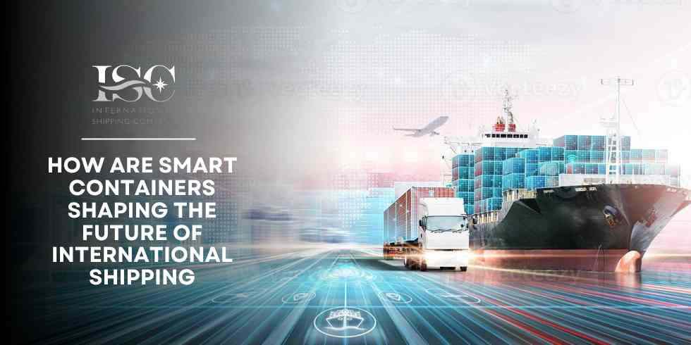 How are Smart Containers Shaping the Future of International Shipping