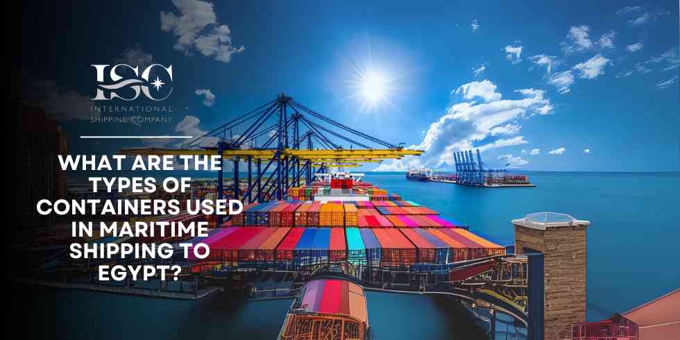 What Are the Types of Containers Used in Maritime Shipping to Egypt?