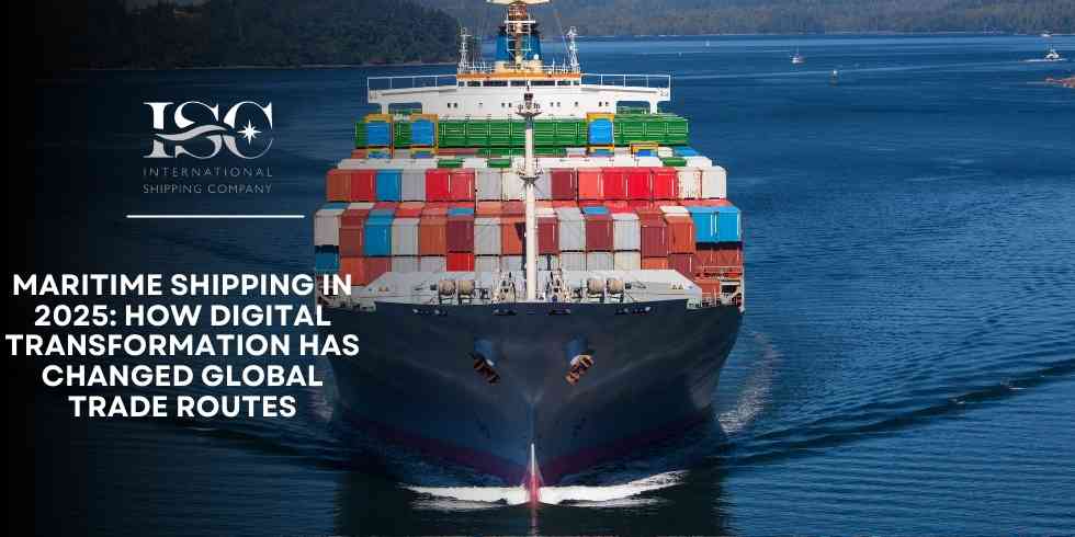 Maritime Shipping in 2025: How Digital Transformation Has Changed Global Trade Routes