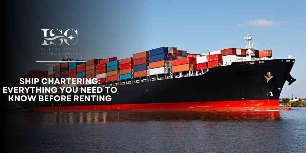 Ship Chartering: Everything You Need to Know Before Renting